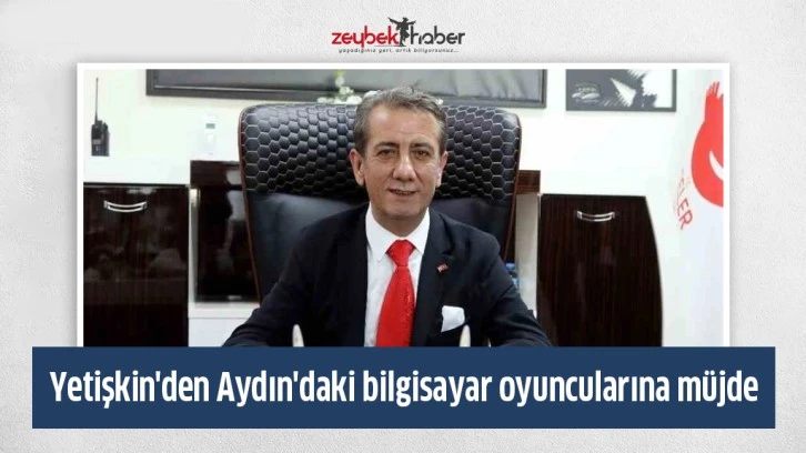 Yetişkin'den Aydın'daki bilgisayar oyuncularına müjde