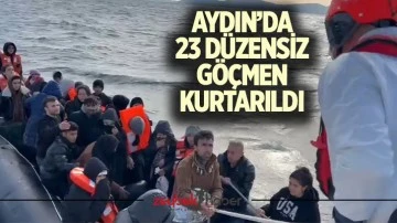 Aydın’da 23 düzensiz göçmen kurtarıldı