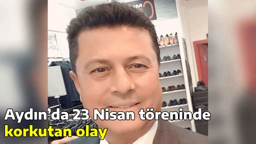 Aydın’da 23 Nisan töreninde korkutan olay