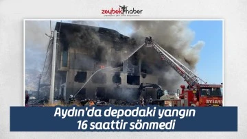 Aydın'da depodaki yangın 16 saattir sönmedi