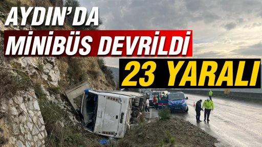 Aydın’da minibüs devrildi: 23 yaralı