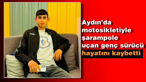 Aydın’da motosikletiyle şarampole uçan genç sürücü hayatını kaybetti
