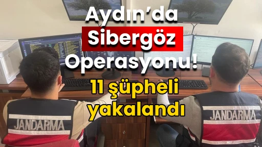 Aydın’da Sibergöz Operasyonu! 11 şüpheli yakalandı