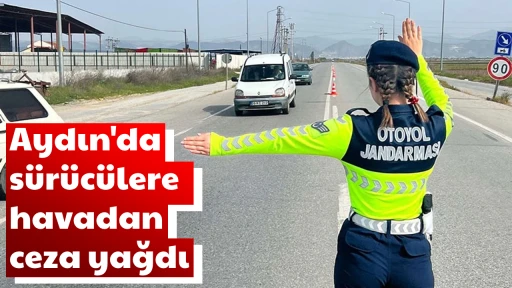 Aydın'da sürücülere havadan ceza yağdı