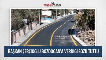 BAŞKAN ÇERÇİOĞLU BOZDOĞAN’A VERDİĞİ SÖZÜ TUTTU
