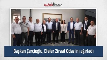 Başkan Çerçioğlu, Efeler Ziraat Odası'nı ağırladı