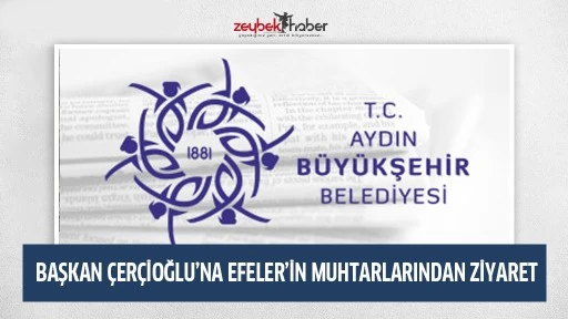 BAŞKAN ÇERÇİOĞLU’NA EFELER’İN MUHTARLARINDAN ZİYARET
