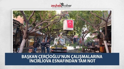 BAŞKAN ÇERÇİOĞLU’NUN ÇALIŞMALARINA İNCİRLİOVA ESNAFINDAN TAM NOT