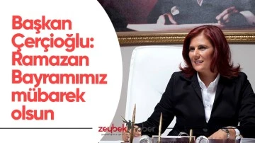 Başkan Çerçioğlu: “Ramazan Bayramımız mübarek olsun”