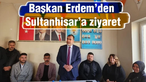 Başkan Erdem’den Sultanhisar’a ziyaret