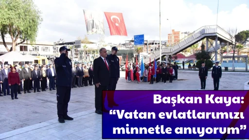 Başkan Kaya: “Vatan evlatlarımızı minnetle anıyorum”