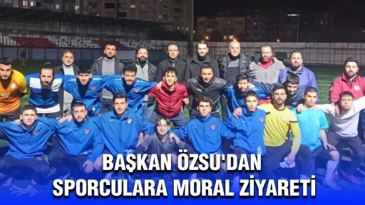 BAŞKAN ÖZSU'DAN SPORCULARA MORAL ZİYARETİ