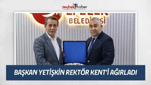 BAŞKAN YETİŞKİN REKTÖR KENT’İ AĞIRLADI