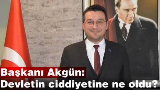 Başkanı Akgün: Devletin ciddiyetine ne oldu?