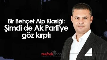 Bir Behçet Alp Klasiği: Şimdi de Ak Parti'ye göz kırptı