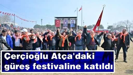 Çerçioğlu Atça'daki güreş festivaline katıldı