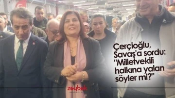 Çerçioğlu, Savaş'a sordu: &quot;Milletvekili halkına yalan söyler mi?&quot;