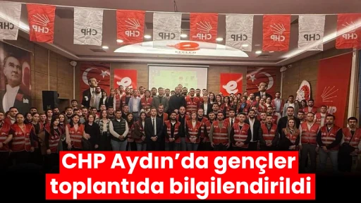 CHP Aydın’da gençler toplantıda bilgilendirildi