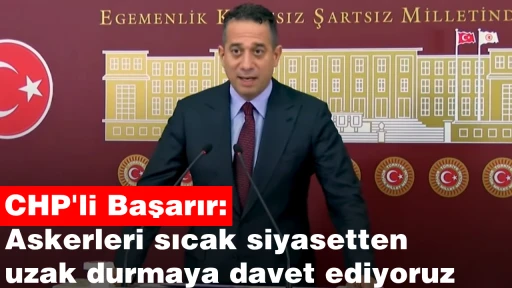 CHP'li Başarır: Askerleri sıcak siyasetten uzak durmaya davet ediyoruz