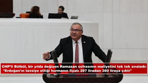 CHP’li Bülbül, bir yılda değişen Ramazan sofrasının maliyetini tek tek sıraladı:   “Erdoğan’ın tavsiye ettiği hurmanın fiyatı 297 liradan 380 liraya çıktı”