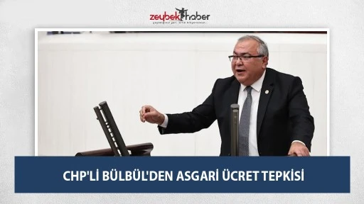 CHP'Lİ BÜLBÜL'DEN ASGARİ ÜCRET TEPKİSİ