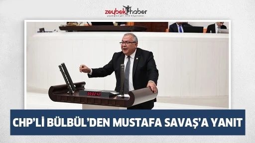 CHP’Lİ BÜLBÜL’DEN MUSTAFA SAVAŞ’A YANIT