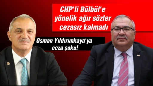 CHP'li Bülbül'e yönelik ağır sözler cezasız kalmadı: Osman Yıldırımkaya'ya ceza şoku!