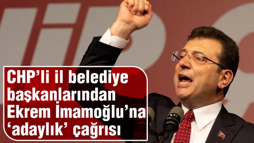 CHP’li il belediye başkanlarından Ekrem İmamoğlu’na ‘adaylık’ çağrısı!