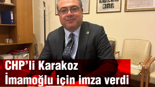 CHP’li Karakoz İmamoğlu için imza verdi