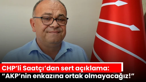 CHP’li Saatçı’dan sert açıklama: “AKP’nin enkazına ortak olmayacağız!”