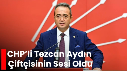 CHP’li Tezcan Aydın Çiftçisinin Sesi Oldu