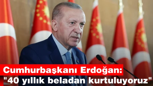 Cumhurbaşkanı Erdoğan: &quot;40 yıllık beladan kurtuluyoruz&quot;