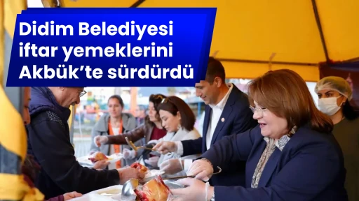 Didim Belediyesi iftar yemeklerini Akbük’te sürdürdü