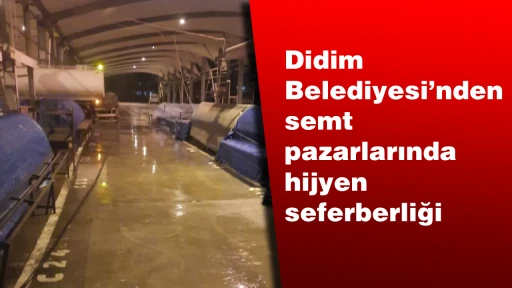 Didim Belediyesi’nden semt pazarlarında hijyen seferberliği