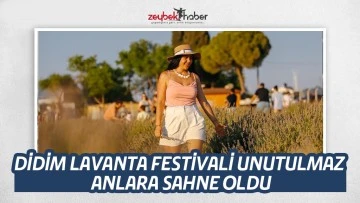 DİDİM LAVANTA FESTİVALİ UNUTULMAZ ANLARA SAHNE OLDU