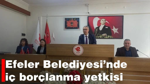 Efeler Belediyesi’nde iç borçlanma yetkisi