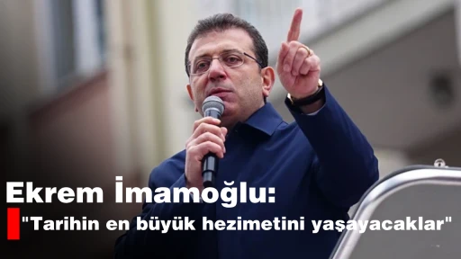 Ekrem İmamoğlu, &quot;Tarihin en büyük hezimetini yaşayacaklar&quot;