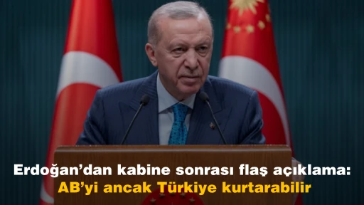 Erdoğan’dan kabine sonrası flaş açıklama: AB’yi ancak Türkiye kurtarabilir