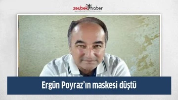 Ergün Poyraz’ın maskesi düştü