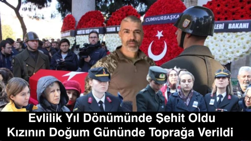 Evlilik Yıl Dönümünde Şehit Oldu, Kızının Doğum Gününde Toprağa Verildi  