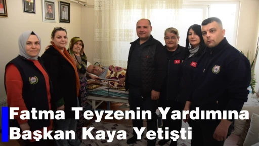 Fatma Teyzenin Yardımına Başkan Kaya Yetişti