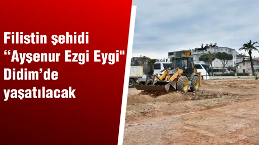 Filistin şehidi “Ayşenur Ezgi Eygi&quot; Didim’de yaşatılacak