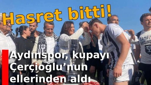 Hasret bitti! Aydınspor, kupayı Çerçioğlu’nun ellerinden aldı