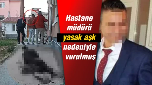 Hastane müdürü yasak aşk nedeniyle vurulmuş