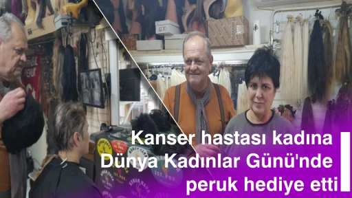 Kanser hastası kadına Dünya Kadınlar Günü'nde peruk hediye etti