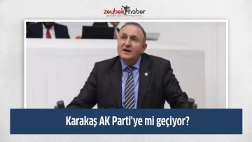 Karakaş AK Parti'ye mi geçiyor?