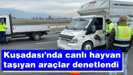 Kuşadası’nda canlı hayvan taşıyan araçlar denetlendi