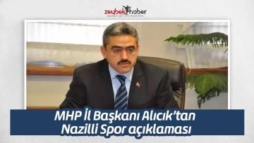 MHP İl Başkanı Alıcık’tan Nazilli Spor açıklaması