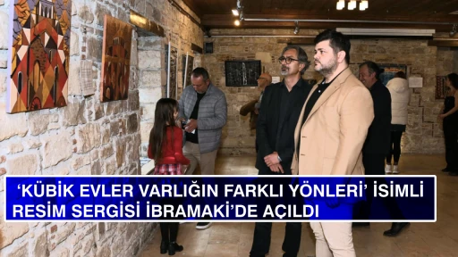  ‘KÜBİK EVLER VARLIĞIN FARKLI YÖNLERİ’ İSİMLİ RESİM SERGİSİ İBRAMAKİ’DE AÇILDI