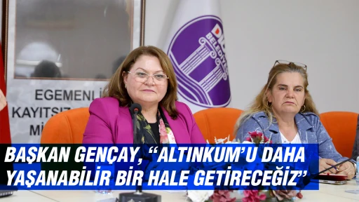 BAŞKAN GENÇAY, “ALTINKUM’U DAHA YAŞANABİLİR BİR HALE GETİRECEĞİZ”